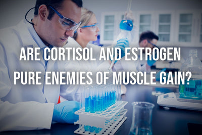 Are Cortisol And Estrogen Pure Enemies of Muscle Gain?