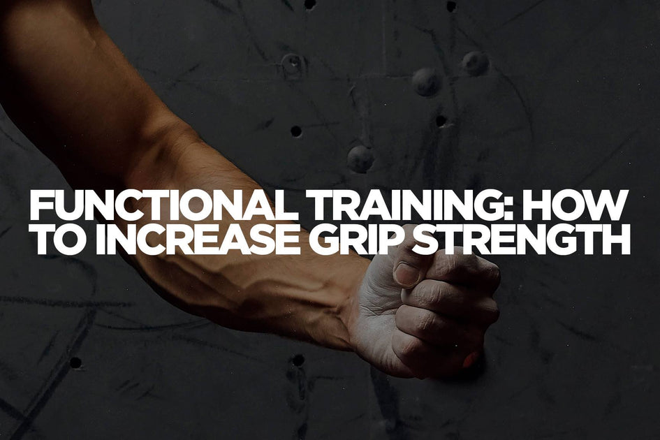 Functional Training: How To Increase Grip Strength – Performax Labs